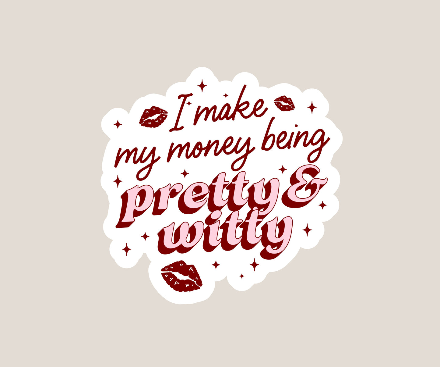 I make my money being pretty & witty Sticker