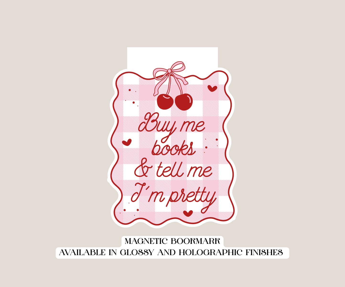 Buy Me Books & Tell Me I'm Pretty Magnetic Bookmark
