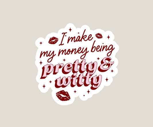 I make my money being pretty & witty Sticker