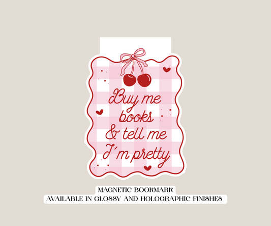 Buy Me Books & Tell Me I'm Pretty Magnetic Bookmark