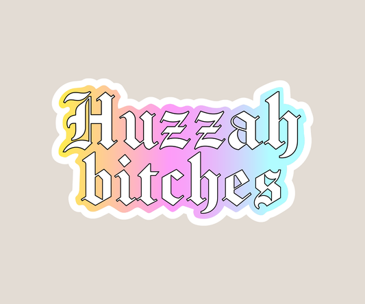 Huzzah Bitches Sticker