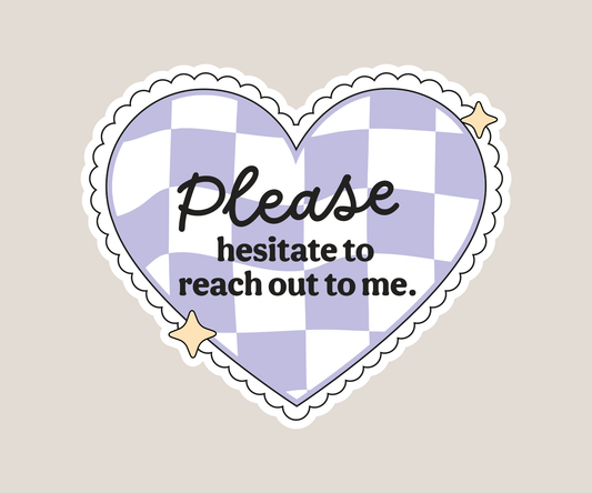 Please hesitate to reach out to me Sticker
