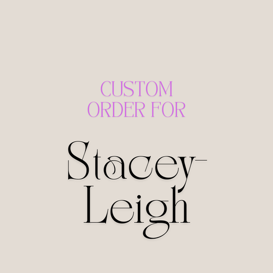 Custom order for Stacey-Leigh
